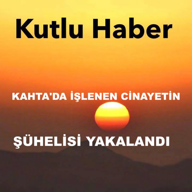 KAHTAâ€™DA Ä°ÅžLENEN MEVLÃœT ÅžÄ°MÅžEK CÄ°NAYETÄ°N ÅžÃœPHELÄ°SÄ°